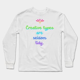 Creative Types are Seldom Tidy (Rainbow) Long Sleeve T-Shirt